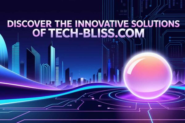 Discover the Innovative Solutions of https://tech-bliss.com