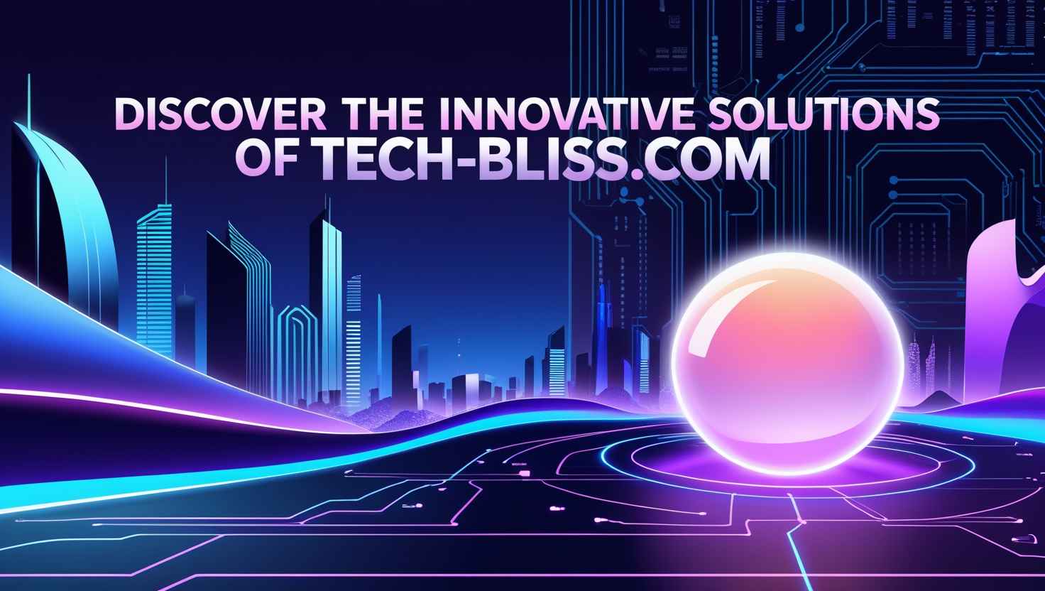 Discover the Innovative Solutions of https://tech-bliss.com